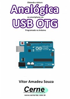 Obtendo A Leitura Analógica No Smartphone Via Usb Otg Programado No Arduino (eBook, PDF) - Souza, Vitor Amadeu