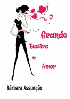 O Grande Teatro Do Amor (eBook, PDF) - Assunção, Bárbara