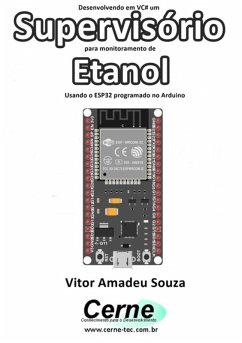 Desenvolvendo Em Vc# Um Supervisório Para Monitoramento De Etanol Usando O Esp32 Programado No Arduino (eBook, PDF) - Souza, Vitor Amadeu