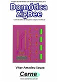 Projeto De Hardware Com Arduino De Placa Para Domótica Zigbee Com Desenho De Esquema E Layout No Kicad (eBook, PDF)