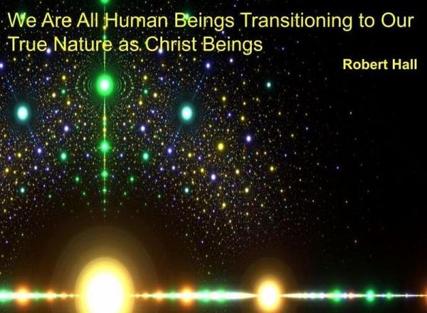 We Are All Human Beings Transitioning to Our True Nature as Christ Beings (eBook, ePUB)