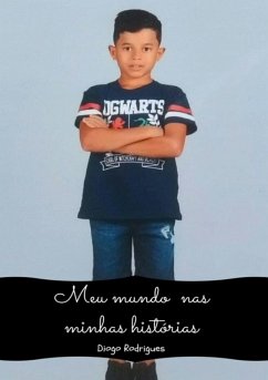 Meu Mundo Nas Minhas Histórias (eBook, PDF) - Dos Santos, Diogo Rodrigues Meu Mundo Nas Minhas Histórias (eBook, PDF) - Dos Santos, Diogo Rodrigues