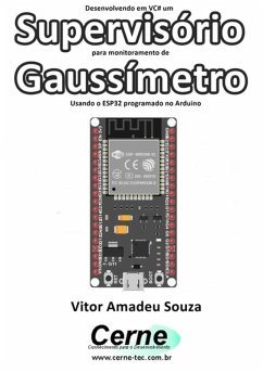 Desenvolvendo Em Vc# Um Supervisório Para Monitoramento De Gaussímetro Usando O Esp32 Programado No Arduino (eBook, PDF) - Souza, Vitor Amadeu