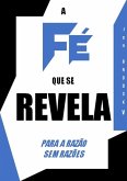 A Fé Que Se Revela (eBook, PDF)
