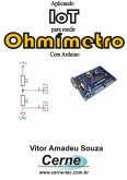 Aplicando Iot Em Um Ohmímetro Com Arduino E Módulo Wifi Esp8266 (eBook, PDF)