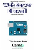 Desenvolvendo Projetos De Web Server Na Rede Ethernet Com W5100 Com Firewall Programado No Arduino (eBook, PDF)
