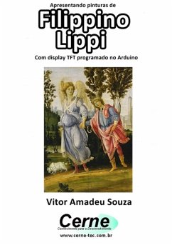 Apresentando Pinturas De Filippino Lippi Com Display Tft Programado No Arduino (eBook, PDF) - Souza, Vitor Amadeu