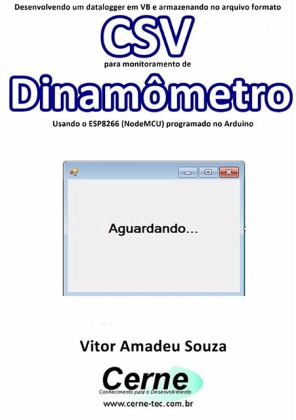 Desenvolvendo Um Datalogger Em Vb E Armazenando No Arquivo Formato Csv Para Monitoramento De Dinamômetro Usando O Esp8266 (nodemcu) Programado No Arduino (eBook, PDF) Desenvolvendo Um Datalogger Em Vb E Armazenando No Arquivo Formato Csv Para Monitoramento De Dinamômetro Usando O Esp8266 (nodemcu) Programado No Arduino (eBook, PDF)