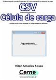 Desenvolvendo Um Datalogger Em Vb E Armazenando No Arquivo Formato Csv Para Monitoramento De Célula De Carga Usando O Esp8266 (nodemcu) Programado No Arduino (eBook, PDF)