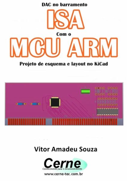 Dac No Barramento Isa Com O Mcu Arm Projeto De Esquema E Layout No Kicad (eBook, PDF) Dac No Barramento Isa Com O Mcu Arm Projeto De Esquema E Layout No Kicad (eBook, PDF)