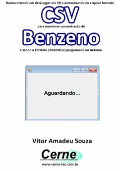 Desenvolvendo Um Datalogger Em Vb E Armazenando No Arquivo Formato Csv Para Monitorar Concentração De Benzeno Usando O Esp8266 (nodemcu) Programado No Arduino (eBook, PDF) - Souza, Vitor Amadeu