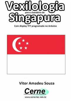 Cover Vexilologia Para A Bandeira De Singapura Com Display Tft Programado No Arduino (eBook, PDF)