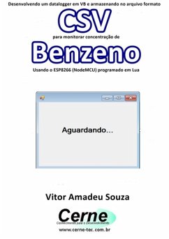 Desenvolvendo Um Datalogger Em Vb E Armazenando No Arquivo Formato Csv Para Monitorar Concentração De Benzeno Usando O Esp8266 (nodemcu) Programado Em Lua (eBook, PDF) - Souza, Vitor Amadeu