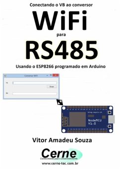 Conectando O Vb Ao Conversor Wifi Para Rs485 Usando O Esp8266 Programado Em Arduino (eBook, PDF) - Souza, Vitor Amadeu