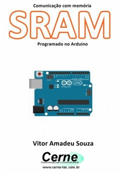 Comunicação Com Memória Sram Programado No Arduino (eBook, PDF) - Souza, Vitor Amadeu