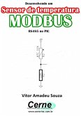 Desenvolvendo Um Sensor De Temperatura Modbus Rs485 No Pic (eBook, PDF)