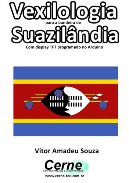 Vexilologia Para A Bandeira De Suazilândia Com Display Tft Programado No Arduino (eBook, PDF) Vexilologia Para A Bandeira De Suazilândia Com Display Tft Programado No Arduino (eBook, PDF)