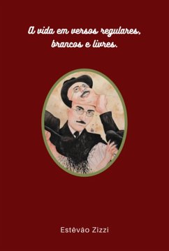 Cover A Vida Em Versos Regulares, Brancos E Livres. (eBook, PDF)