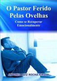 O Pastor Ferido Pelas Ovelhas (eBook, PDF) O Pastor Ferido Pelas Ovelhas (eBook, PDF)