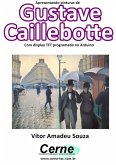 Apresentando Pinturas De Gustave Caillebotte Com Display Tft Programado No Arduino (eBook, PDF)