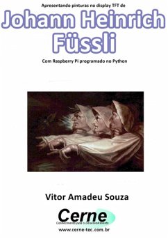 Cover Apresentando Pinturas No Display Tft De Johann Heinrich Füssli Com Raspberry Pi Programado No Python (eBook, PDF)