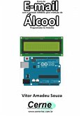Envio De E-mail Com O Módulo Sim800l Para Medição De Álcool Programado No Arduino (eBook, PDF)