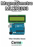 Lendo Um Magnetômetro Com O Sensor Mlx90393 Programado No Arduino (eBook, PDF)