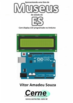 Apresentando Uma Lista De Museus Do Estado Do Es Com Display Lcd Programado No Arduino (eBook, PDF) - Souza, Vitor Amadeu