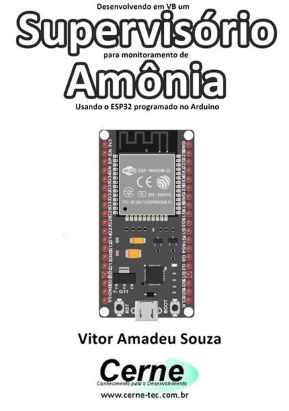 Desenvolvendo Em Vb Um Supervisório Para Monitoramento De Amônia Usando O Esp32 Programado No Arduino (eBook, PDF)