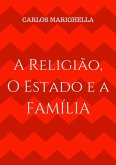 A Religião, O Estado E A Família. (eBook, PDF)