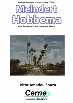 Apresentando Pinturas No Display Tft De Meindert Hobbema Com Raspberry Pi Programado No Python (eBook, PDF) - Souza, Vitor Amadeu