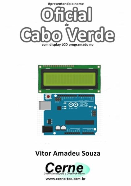 Apresentando O Nome Oficial De Cabo Verde Com Display Lcd Programado No Arduino (eBook, PDF)