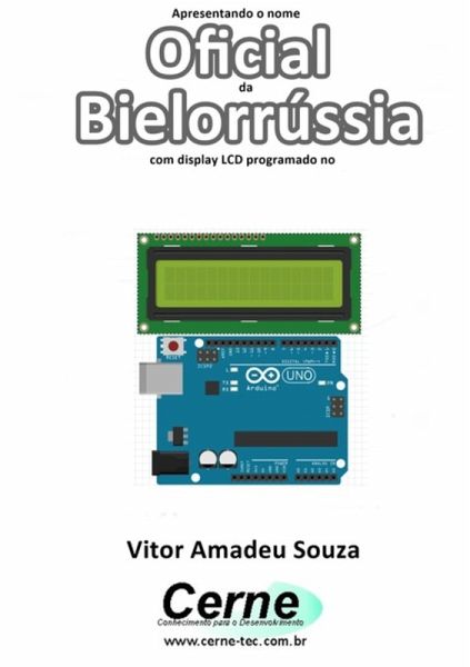 Apresentando O Nome Oficial Da Bielorrússia Com Display Lcd Programado No Arduino (eBook, PDF) Apresentando O Nome Oficial Da Bielorrússia Com Display Lcd Programado No Arduino (eBook, PDF)