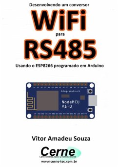 Desenvolvendo Um Conversor Wifi Para Rs485 Usando O Esp8266 Programado Em Arduino (eBook, PDF) - Souza, Vitor Amadeu