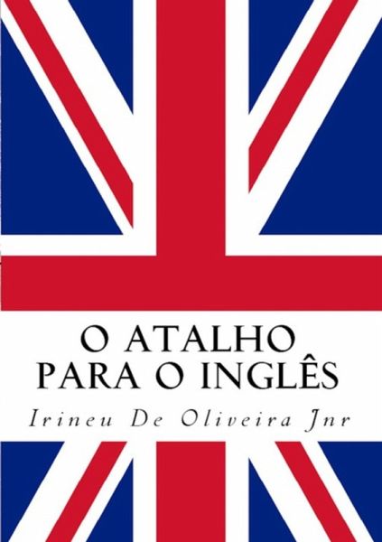 O Atalho Para O Inglês (eBook, PDF) O Atalho Para O Inglês (eBook, PDF)