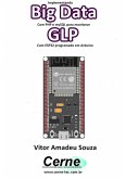 Implementando Big Data Com Php E Mysql Para Monitorar Glp Com Esp32 Programado Em Arduino (eBook, PDF)
