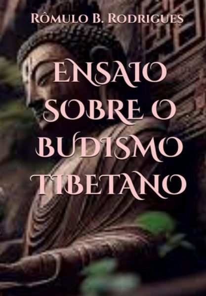 Ensaio Sobre O Budismo Tibetano (eBook, PDF) Ensaio Sobre O Budismo Tibetano (eBook, PDF)