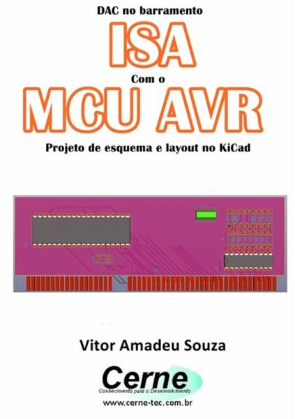 Dac No Barramento Isa Com O Mcu Avr Projeto De Esquema E Layout No Kicad (eBook, PDF) Dac No Barramento Isa Com O Mcu Avr Projeto De Esquema E Layout No Kicad (eBook, PDF)