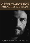 O Espectador Dos Milagres De Jesus (eBook, PDF)