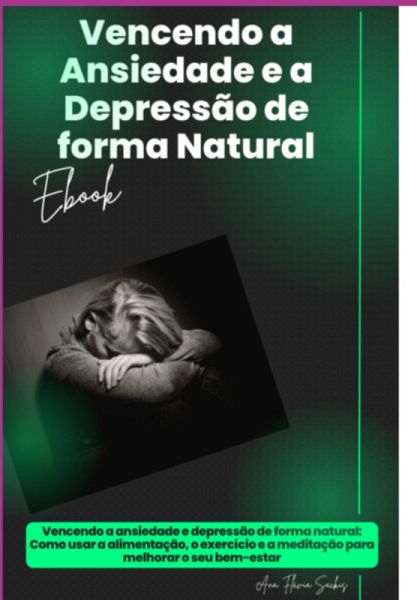 Vencendo A Ansiedade E A Depressão De Forma Natural. (eBook, PDF) Vencendo A Ansiedade E A Depressão De Forma Natural. (eBook, PDF)
