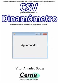 Cover Desenvolvendo Um Datalogger Em Vb E Armazenando No Arquivo Formato Csv Para Monitoramento De Dinamômetro Usando O Esp8266 (nodemcu) Programado Em Lua (eBook, PDF)