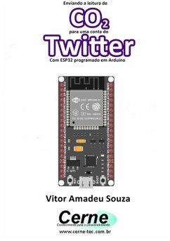 Enviando A Concentração De Co2 Para Uma Conta Do Twitter Com Esp32 Programado Em Arduino (eBook, PDF) - Souza, Vitor Amadeu