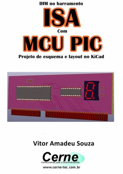 Ihm No Barramento Isa Com O Mcu Pic Projeto De Esquema E Layout No Kicad (eBook, PDF) Ihm No Barramento Isa Com O Mcu Pic Projeto De Esquema E Layout No Kicad (eBook, PDF)