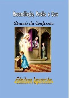 Reconciliação, Perdão E Cura Através Da Confissão (eBook, PDF) Cover Reconciliação, Perdão E Cura Através Da Confissão (eBook, PDF)