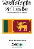 Vexilologia Para A Bandeira Do Sri Lanka Com Display Tft Programado No Arduino (eBook, PDF)