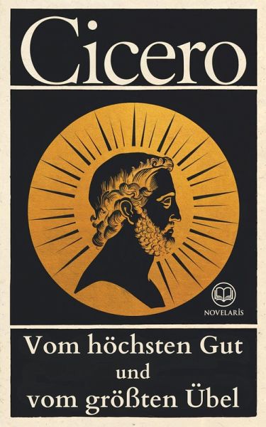 Cicero, Vom höchsten Gut und vom größten Übel (eBook, ePUB) Cicero, Vom höchsten Gut und vom größten Übel (eBook, ePUB)