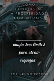 Como Conquistar A Prosperidade Com Rituais (eBook, PDF)