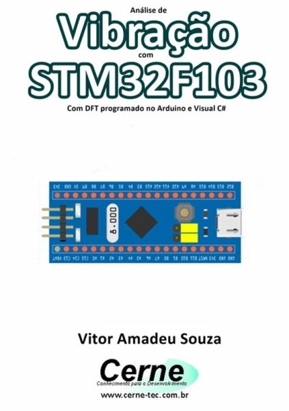 Análise De Vibração Com Stm32f103 Com Dft Programado No Arduino E Visual C# (eBook, PDF) Análise De Vibração Com Stm32f103 Com Dft Programado No Arduino E Visual C# (eBook, PDF)