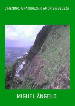 O Menino, A Natureza, O Amor E A Beleza (eBook, PDF) - Ângelo, Miguel