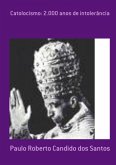 Catolocismo: 2.000 Anos De Intolerância (eBook, PDF) Catolocismo: 2.000 Anos De Intolerância (eBook, PDF)